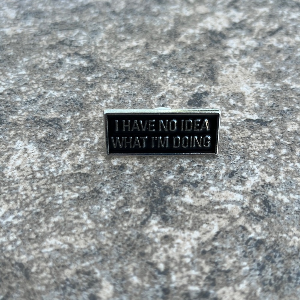 I have‎ no idea what I'm doing Funny Brooch lapel pin backpack pin
